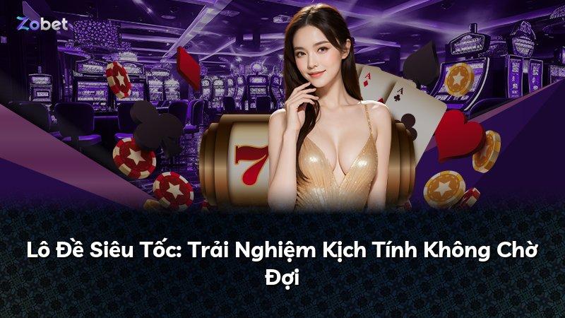Lô Đề Siêu Tốc: Trải Nghiệm Kịch Tính Không Chờ Đợi
