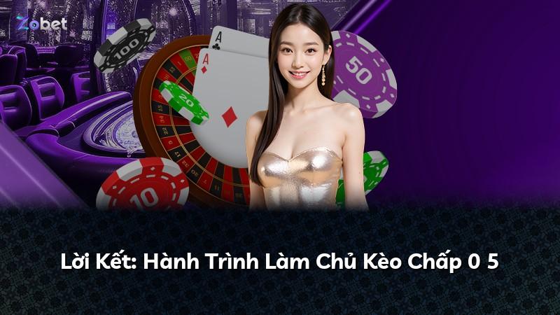 Lời Kết: Hành Trình Làm Chủ Kèo Chấp 0 5
