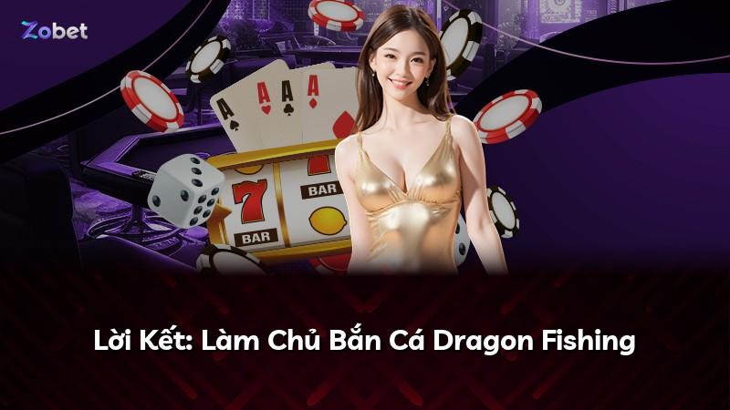 Lời Kết: Làm Chủ Bắn Cá Dragon Fishing