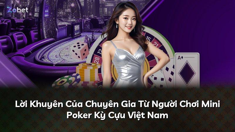 Lời Khuyên Của Chuyên Gia Từ Người Chơi Mini Poker Kỳ Cựu Việt Nam