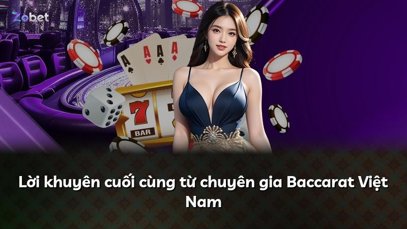 Lời khuyên cuối cùng từ chuyên gia Baccarat Việt Nam
