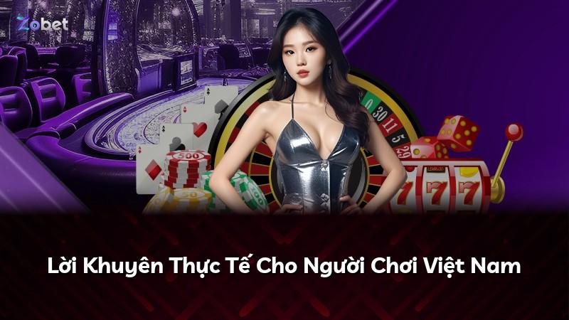 Lời Khuyên Thực Tế Cho Người Chơi Việt Nam