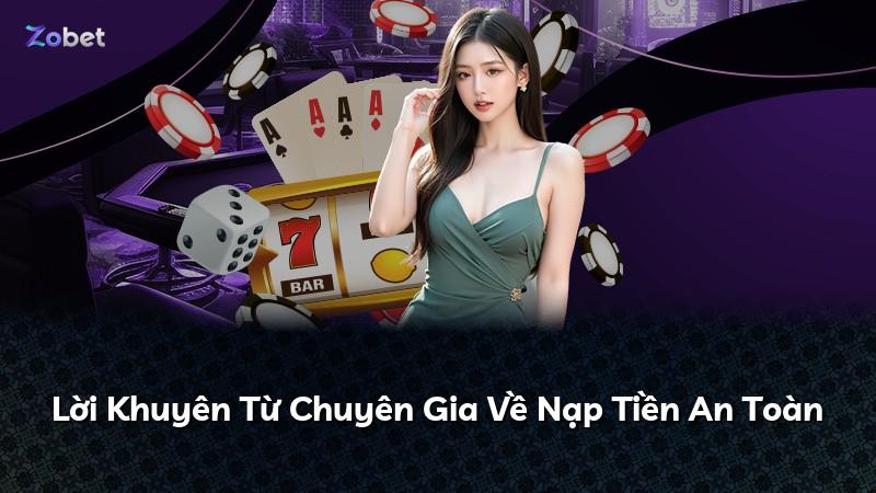 Lời Khuyên Từ Chuyên Gia Về Nạp Tiền An Toàn