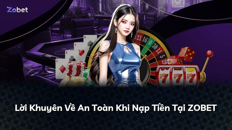 Lời Khuyên Về An Toàn Khi Nạp Tiền Tại ZOBET