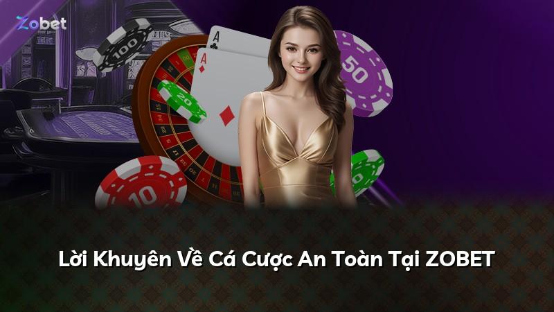 Lời Khuyên Về Cá Cược An Toàn Tại ZOBET