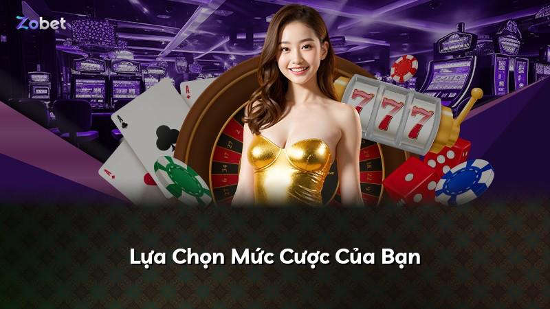 Lựa Chọn Mức Cược Của Bạn