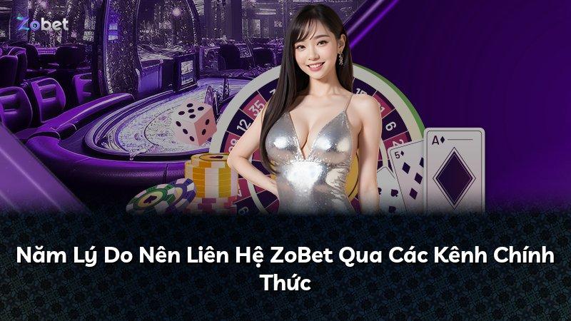 Năm Lý Do Nên Liên Hệ ZoBet Qua Các Kênh Chính Thức
