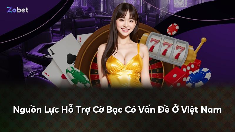 Nguồn Lực Hỗ Trợ Cờ Bạc Có Vấn Đề Ở Việt Nam