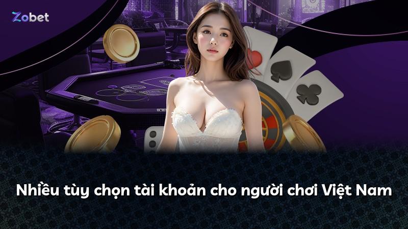 Nhiều tùy chọn tài khoản cho người chơi Việt Nam