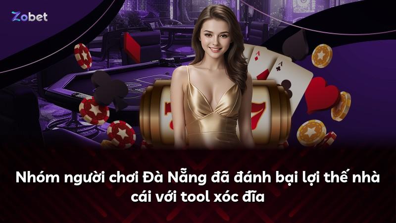 Nhóm người chơi Đà Nẵng đã đánh bại lợi thế nhà cái với tool xóc đĩa