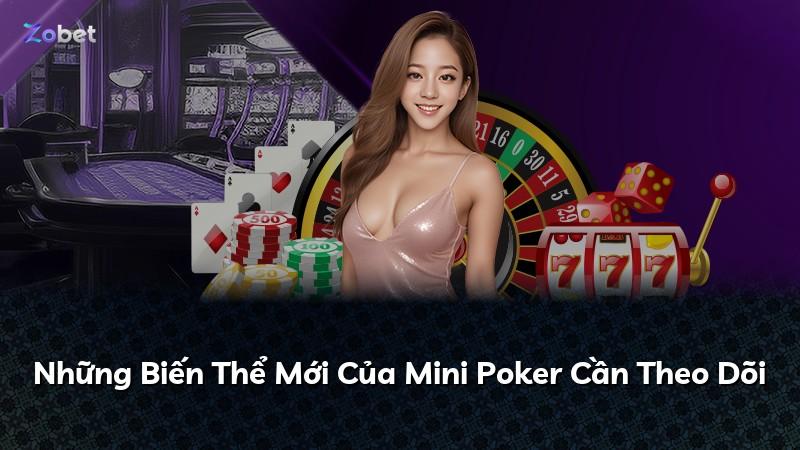 Những Biến Thể Mới Của Mini Poker Cần Theo Dõi