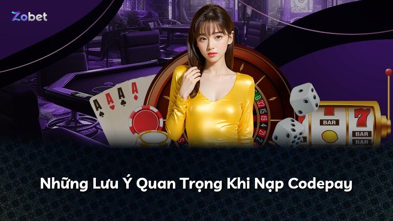 Những Lưu Ý Quan Trọng Khi Nạp Codepay
