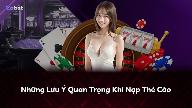 Những Lưu Ý Quan Trọng Khi Nạp Thẻ Cào