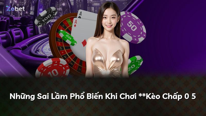 Những Sai Lầm Phổ Biến Khi Chơi **Kèo Chấp 0 5