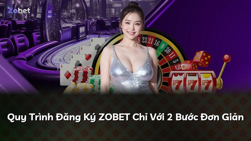 Quy Trình Đăng Ký ZOBET Chỉ Với 2 Bước Đơn Giản