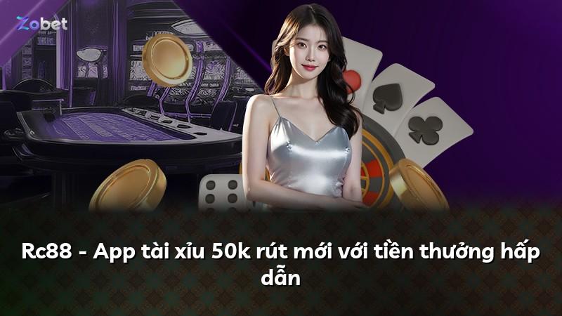 Rc88 - App tài xỉu 50k rút mới với tiền thưởng hấp dẫn