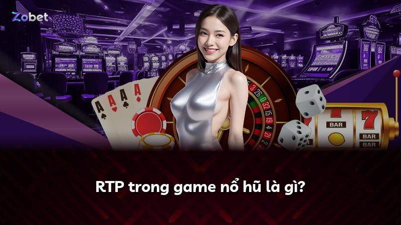 RTP trong game nổ hũ là gì?