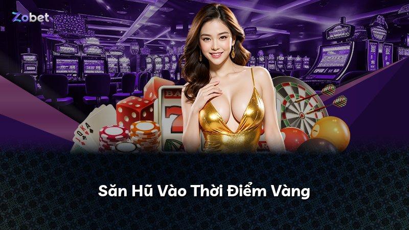 Săn Hũ Vào Thời Điểm Vàng