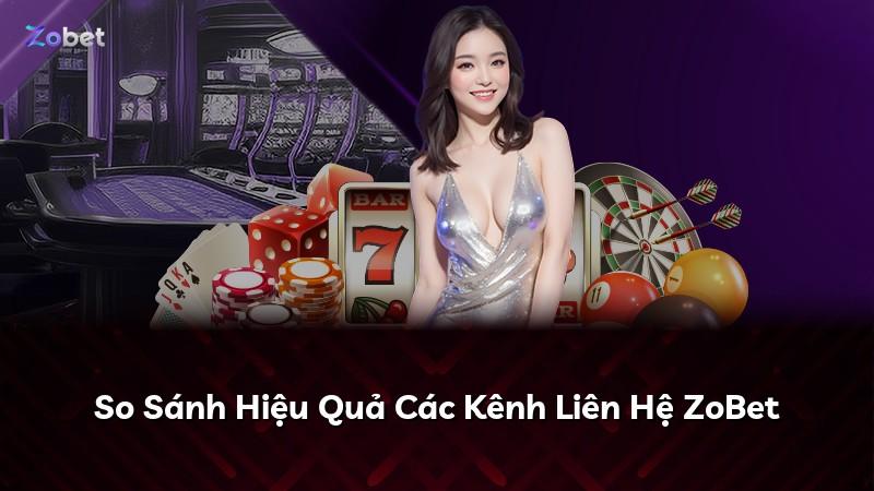 So Sánh Hiệu Quả Các Kênh Liên Hệ ZoBet