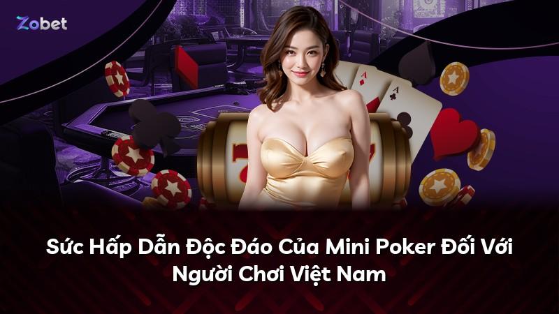 Sức Hấp Dẫn Độc Đáo Của Mini Poker Đối Với Người Chơi Việt Nam