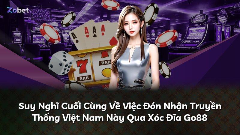 Suy Nghĩ Cuối Cùng Về Việc Đón Nhận Truyền Thống Việt Nam Này Qua Xóc Đĩa Go88