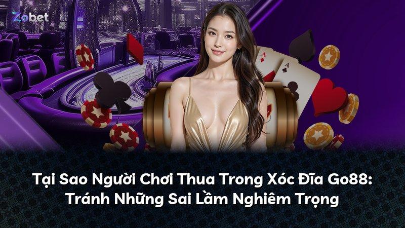 Tại Sao Người Chơi Thua Trong Xóc Đĩa Go88: Tránh Những Sai Lầm Nghiêm Trọng