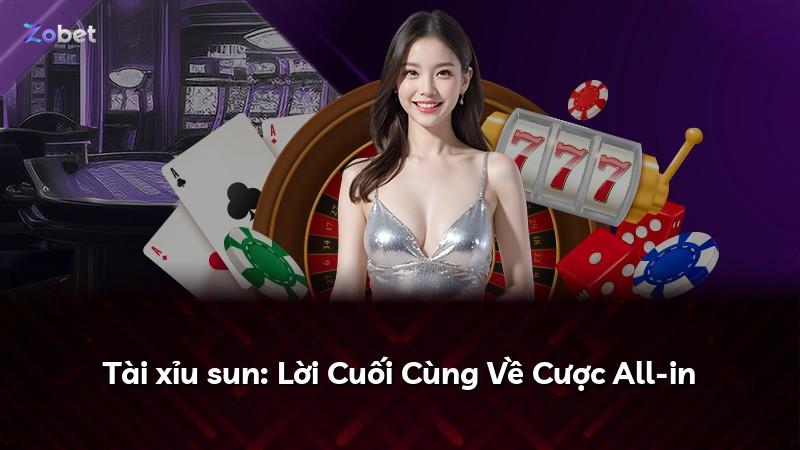 Tài xỉu sun: Lời Cuối Cùng Về Cược All-in