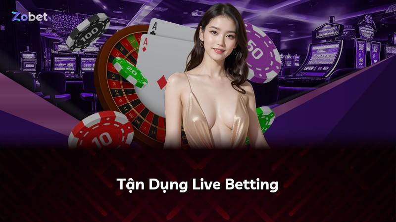 Tận Dụng Live Betting