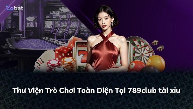 Thư Viện Trò Chơi Toàn Diện Tại 789club tài xỉu