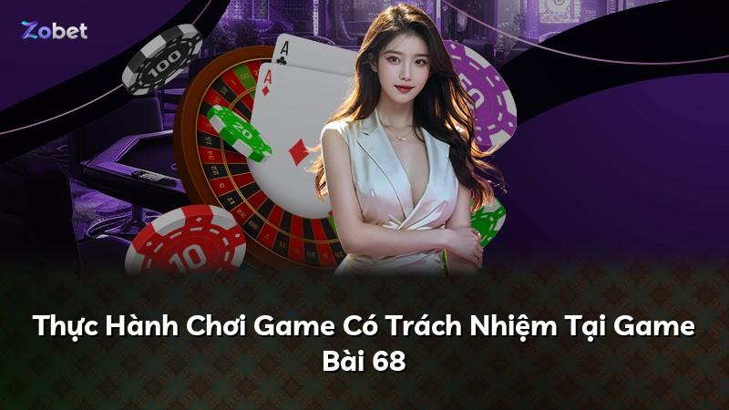 Thực Hành Chơi Game Có Trách Nhiệm Tại Game Bài 68