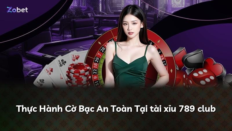 Thực Hành Cờ Bạc An Toàn Tại tài xỉu 789 club