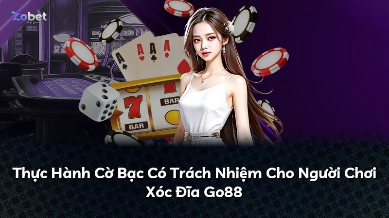 Thực Hành Cờ Bạc Có Trách Nhiệm Cho Người Chơi Xóc Đĩa Go88