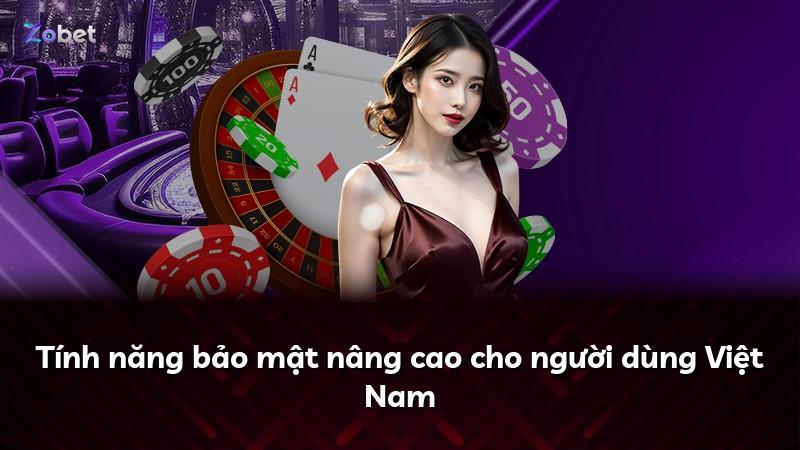Tính năng bảo mật nâng cao cho người dùng Việt Nam