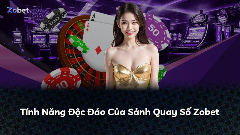 Tính Năng Độc Đáo Của Sảnh Quay Số Zobet