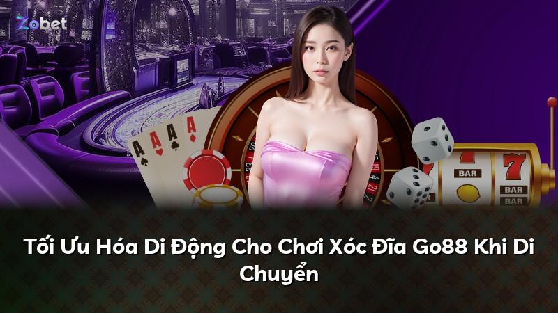 Tối Ưu Hóa Di Động Cho Chơi Xóc Đĩa Go88 Khi Di Chuyển