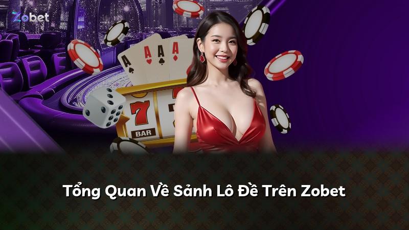 Tổng Quan Về Sảnh Lô Đề Trên Zobet