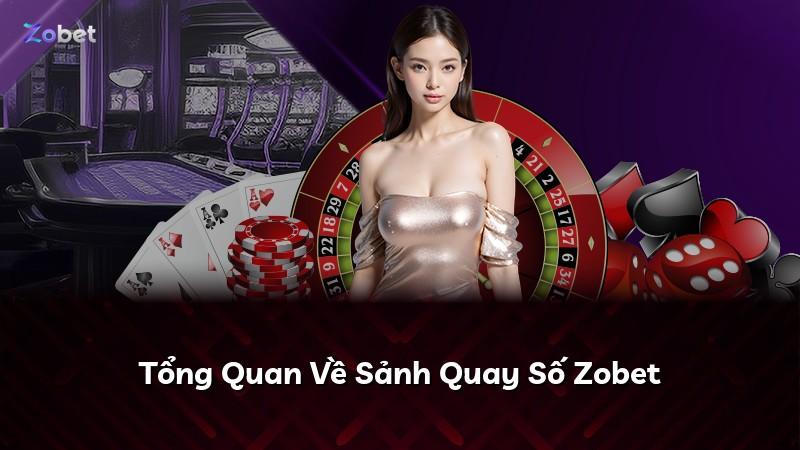 Tổng Quan Về Sảnh Quay Số Zobet