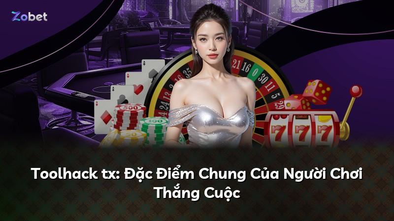 Toolhack tx: Đặc Điểm Chung Của Người Chơi Thắng Cuộc