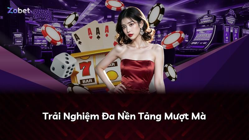 Trải Nghiệm Đa Nền Tảng Mượt Mà