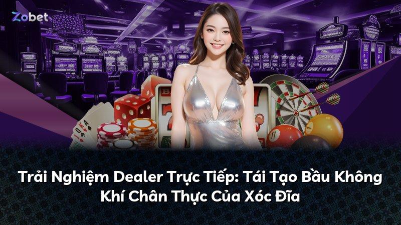 Trải Nghiệm Dealer Trực Tiếp: Tái Tạo Bầu Không Khí Chân Thực Của Xóc Đĩa