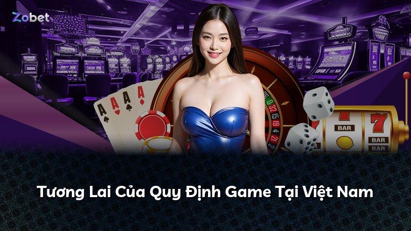 Tương Lai Của Quy Định Game Tại Việt Nam