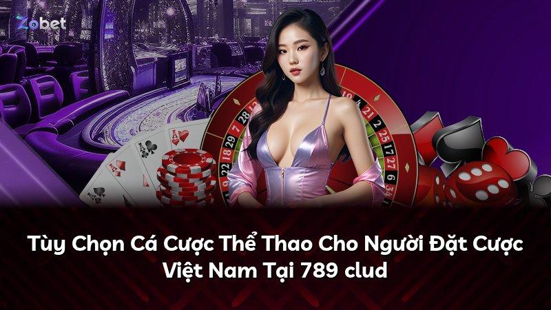 Tùy Chọn Cá Cược Thể Thao Cho Người Đặt Cược Việt Nam Tại 789 clud