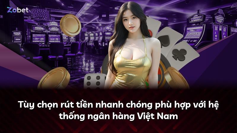 Tùy chọn rút tiền nhanh chóng phù hợp với hệ thống ngân hàng Việt Nam