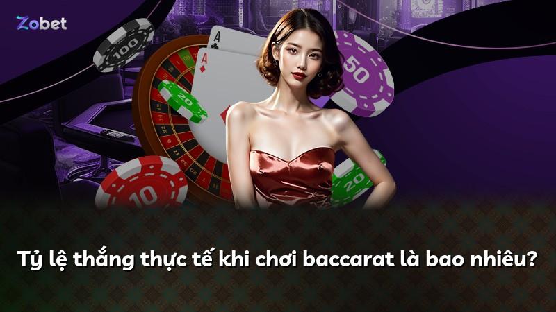 Tỷ lệ thắng thực tế khi chơi baccarat là bao nhiêu?