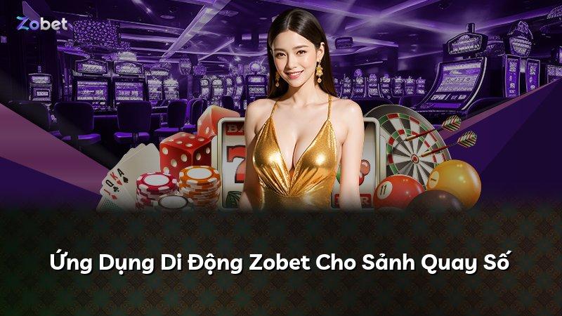 Ứng Dụng Di Động Zobet Cho Sảnh Quay Số