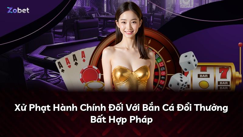 Xử Phạt Hành Chính Đối Với Bắn Cá Đổi Thưởng Bất Hợp Pháp