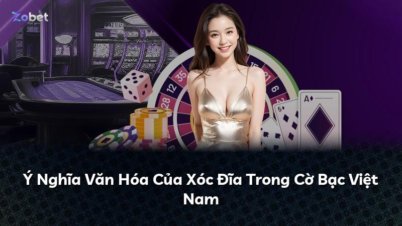 Ý Nghĩa Văn Hóa Của Xóc Đĩa Trong Cờ Bạc Việt Nam