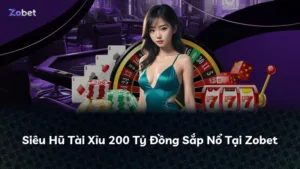 Siêu Hũ Tài Xỉu 200 Tỷ Đồng Sắp Nổ Tại Zobet